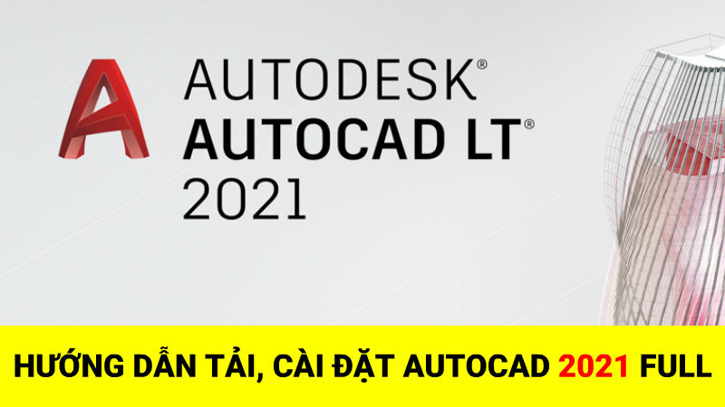 Hướng Dẫn Cài Đặt AutoCad 2021